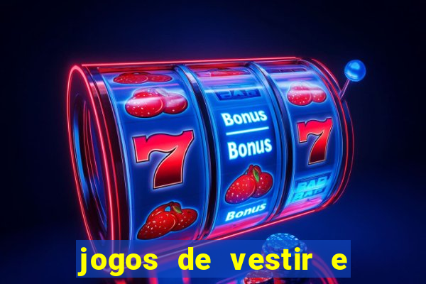 jogos de vestir e maquiar e arrumar o cabelo